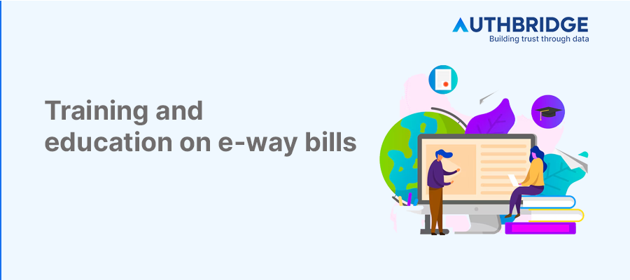 Training and Education on E-Way Bills:  Enhancing Compliance and Efficiency